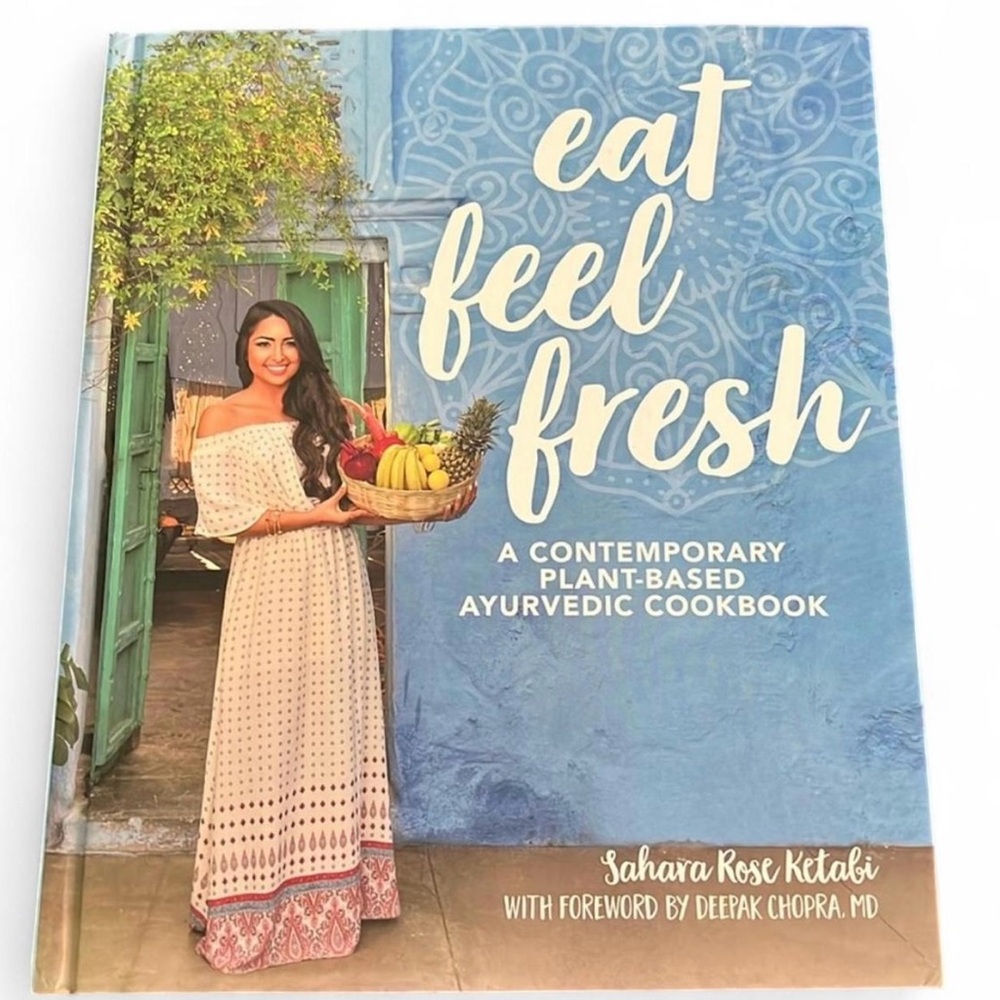 Eat Feel Fresh: a contemporary plant-based Ayurvedic cookbook